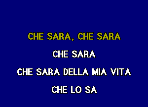 CHE SARA, CHE SARA

CHE SARA
CHE SARA DELLA MIA VITA
CHE L0 SA