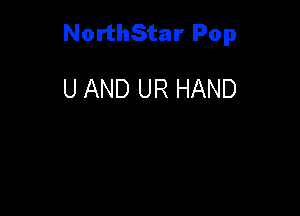 NorthStar Pop

U AND UR HAND