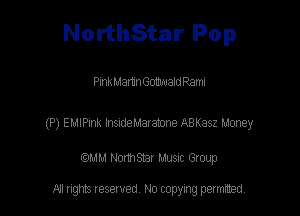 NorthStar Pop

Plnkm1amn60mualdRaml

(P) EMIPink InsideMaramne ABKasz Money

am NormStar Musnc Group

A! nghts reserved No copying pemxted