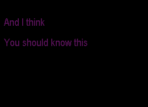 And I think

You should know this