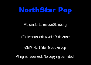 NorthStar Pop

f-lexanderLeuesque Smlnberg

(P) JetanonJerk MakeRum Anne

am NormStar Musnc Group

N! nghts resented No copyng painted