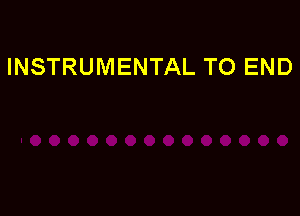 INSTRUMENTAL TO END