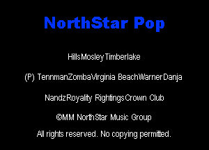 NorthStar Pop

HillsMosley Timberlake

(P) TennmanZombaninia BeachWamerDanja

NandzRoyamy RJQMngsCrown Club

(QMM NorthStar Music Group

All rights reserved. No copying petmmed