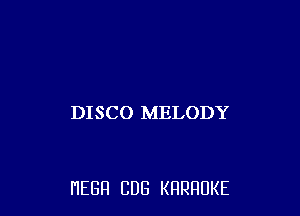 DISCO MELODY

HEBH CUB KRRRUKE