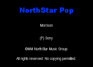 NorthStar Pop

Momson

(P) 30W

QM! Normsar Musuc Group

All rights reserved No copying permitted,