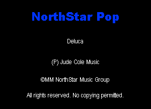 NorthStar Pop

Deluca

(P) Jude Cote Mussc

QM! Normsar Musuc Group

All rights reserved No copying permitted,