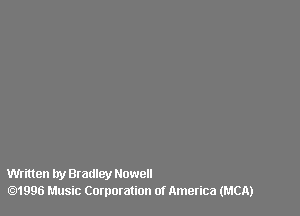 Written try Bradley Howell
.1996 Music Corporation of America (MCA)