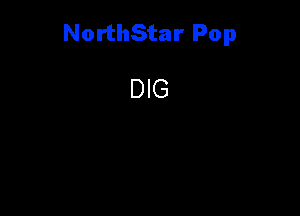 NorthStar Pop

DIG
