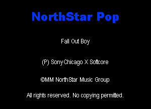 NorthStar Pop

Fall Out Boy

(P) SonyChicago X Softcore

am NormStar Musnc Group

A! nghts reserved No copying pemxted