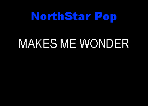 NorthStar Pop

MAKES ME WONDER