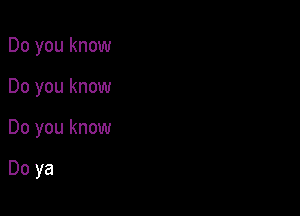 Do you know

Do you know

Do you know

Do ya