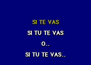 SI TE VAS

SI TU TE VAS
0..
SI TU TE VAS..