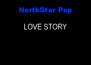 NorthStar Pop

LOVE STORY