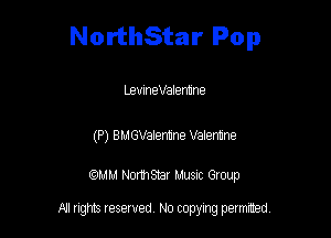 NorthStar Pop

LemneValennne

(P) BMGVaIemine Valemme

mm Normsnar Musnc Group

A! nghts reserved No copying pemxted