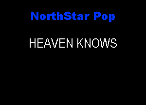NorthStar Pop

HEAVEN KNOWS