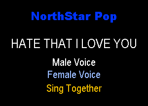 NorthStar Pop

HATE THAT I LOVE YOU

Male Voice
Female Voice

Sing Together