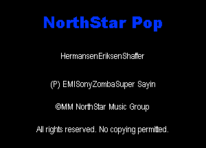 NorthStar Pop

Hermansen Enksen Shaffer

(P) EMISonyZombaSuper Sayin
WM Nor1hStar Musnc Group

A! nghts reserved No copying pemxted