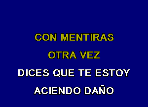 CON MENTIRAS

OTRA VEZ
DICES QUE TE ESTOY
ACIENDO DAKIO