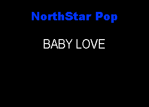 NorthStar Pop

BABY LOVE