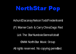 NorthStar Pop

AshurstDacanayNelson ToddFrederlksenu

(P) WarnerCash 8. CarryChivaDago Red

Uck The StarNumbsieSiennaKoban

(QMM NonhStar Music Group

All rights reserved. No copying petmmed