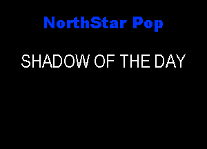 NorthStar Pop

SHADOW OF THE DAY
