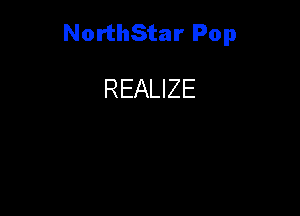 NorthStar Pop

REALIZE