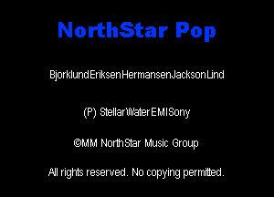 NorthStar Pop

Blorklund EnksenHermansenJackson Und

(P) ShellarifulaterEMISmy

WM NormStar Musnc Group

A! nghts reserved No copying pemxted