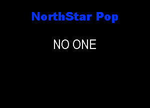 NorthStar Pop

NO ONE