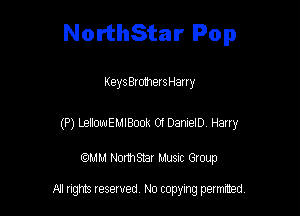 NorthStar Pop

KeysBrometsHany

(P) LellowEMIBook 01 DanieID Harry

CCMM NonhSEir Musnc Group

R! gm Iesewed N0 copymg pemted