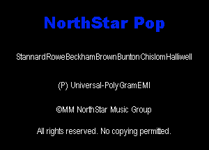 NorthStar Pop

SBnnardRoweBeckhathownBumonChislomHalliuuell

(P) Wersal-PotnyamEMl

QM! Normsar Musuc Group

All rights reserved No copying permitted,