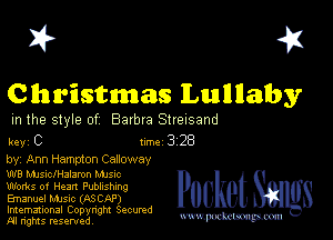 I? 451

Christmas lLunllIlalby

m the style of Barbra Streisand

key C Inc 3 28
by, Ann Hampton Carloway

W8 MJSIclHalaron Mme
Works of Heart Pubhshmg
Emanuel MJSIc (ASCAP)
Imemational Copynght Secumd

m ngms resented, mmm