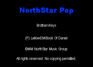 NorthStar Pop

BrothersKeys

(P) LelloquMlBook 0! Daniel

am NormStar Musnc Group

A! nghts reserved No copying pemxted