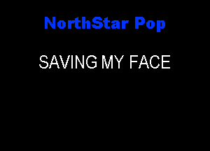 NorthStar Pop

SAVING MY FACE