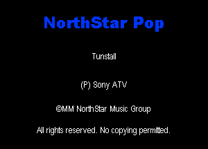 NorthStar Pop

Tunstall

(P) Sony ATV

QM! Normsar Musuc Group

All rights reserved No copying permitted,