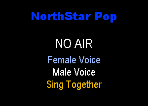 NorthStar Pop

NO AIR

Female Voice
Male Voice
Sing Together