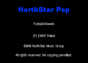 NorthStar Pop

FurtadoNowels

(P) sum paw

QM! Normsar Musuc Group

All rights reserved No copying permitted,