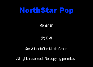 NorthStar Pop

Monahan

(P) Em

QM! Normsar Musuc Group

All rights reserved No copying permitted,