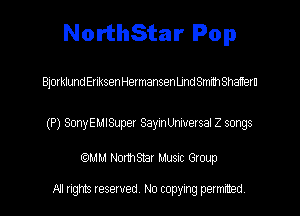 NorthStar Pop

BjorklundEnksenHermansenUnd Smith Shatteru

(P) SonyEMISuper Saymmversel Z songs
(9le NomSXar Musnc Group

All rights reserved No copying permitted,
