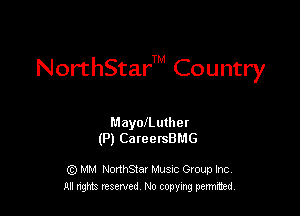 NorthS'car'TM Country

MayolLuthet
(P) CareersBl'.1G

Q) MM NorthStar Musuc Group Inc.
All nghts reserved No copying permitted,