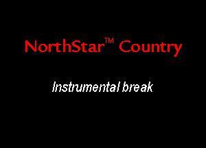 NorthS'car'TM Country

Instmmental bne ak