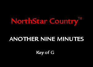 NorthStar CountryTM

ANOTHER NINE MINUTES

Key of G