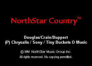 NorthStar CountryTM

DouglaletainfBuppen
(P) Chtysalis l Sony I Tiny Buckets 0 Music

Q) MM NorthStar Musuc Group Inc.
All nghts reserved No copying permitted,