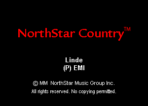 NorthStar CountryTM

Linde
(P) EMI

G) MM NonhStar Musnc Gtoup Inc
All nng reserved No coming pemted