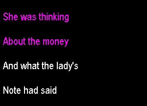 She was thinking

About the money

And what the ladYs

Note had said