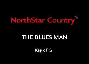 NorthStar CountryTM

THE BLUES MAN

Key of G
