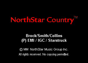 NorthStar CountryTM

BrocldSmithJCollins
(P) EMI J IGCpf Starstruck

G) MM NonhStar Musnc Gtoup Inc
All nng reserved No coming pemted