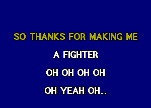 SO THANKS FOR MAKI'TLE

BIT THICKER
IT MAKES ME
THAT MUCH SMARTER