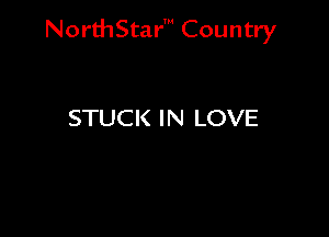 NorthStar' Country

STUC K IN LOVE