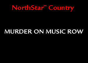 NorthStar' Country

MURDER ON MUSIC ROW