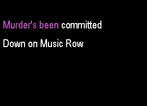 Murdefs been committed

Down on Music Row